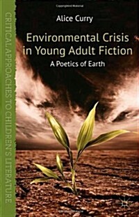 Environmental Crisis in Young Adult Fiction : A Poetics of Earth (Hardcover)