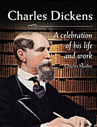 Charles Dickens : A Celebration of His Life and Work (Hardcover)