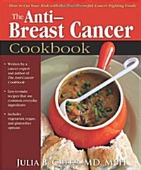 Anti-Breast Cancer Cookbook: How to Cut Your Risk with the Most Powerful, Cancer-Fighting Foods (Paperback)