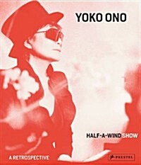 Yoko Ono: Half a Wind Show--A Retrospective (Hardcover)