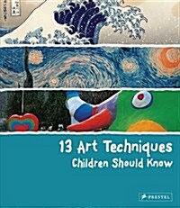 13 Art Techniques Children Should Know (Hardcover)