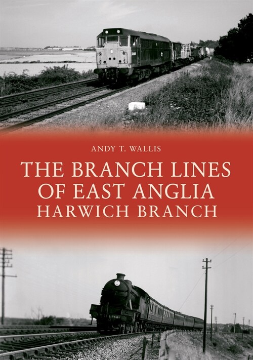 The Branch Lines of East Anglia: Harwich Branch (Paperback)