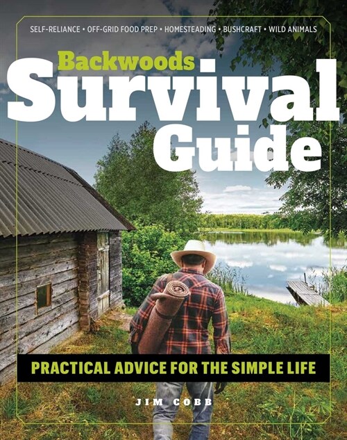 Backwoods Survival Guide: Practical Advice for the Simple Life. (*Includes the Best Products to Stock-Up on for a Lockdown or Shelter-In-Place O (Paperback)