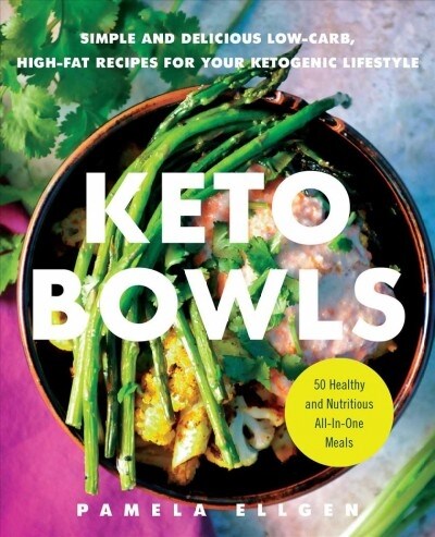 Keto Bowls: Simple and Delicious Low-Carb, High-Fat Recipes for Your Ketogenic Lifestyle (Paperback)