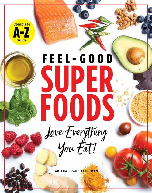 Feel-Good Superfoods: Love Everything You Eat! (Paperback)