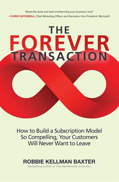 The Forever Transaction: How to Build a Subscription Model So Compelling, Your Customers Will Never Want to Leave (Hardcover)