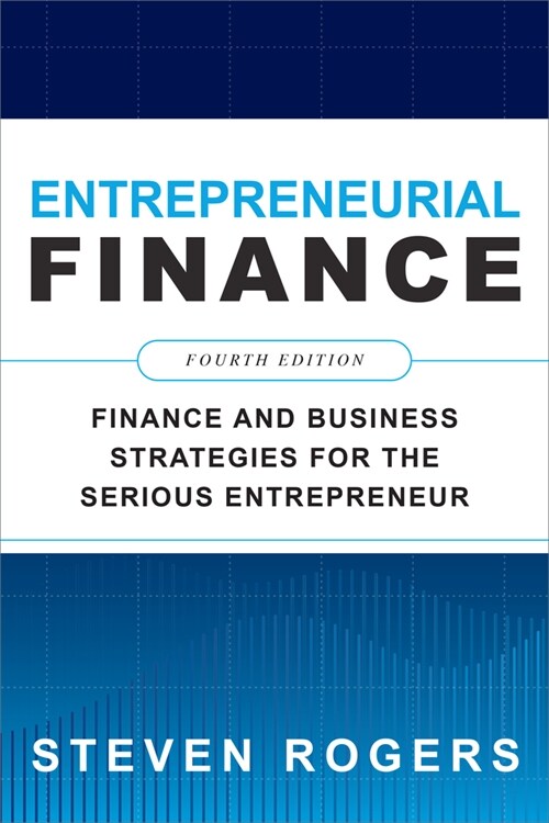 Entrepreneurial Finance, Fourth Edition: Finance and Business Strategies for the Serious Entrepreneur (Hardcover, 4)