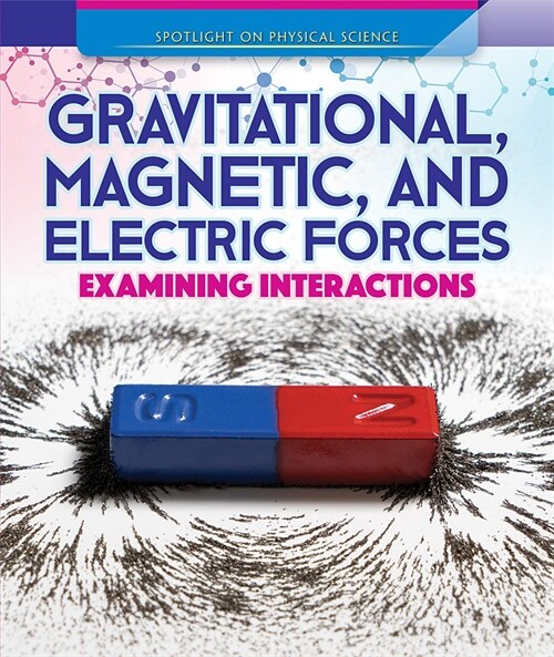 Gravitational, Magnetic, and Electric Forces: Examining Interactions (Paperback)