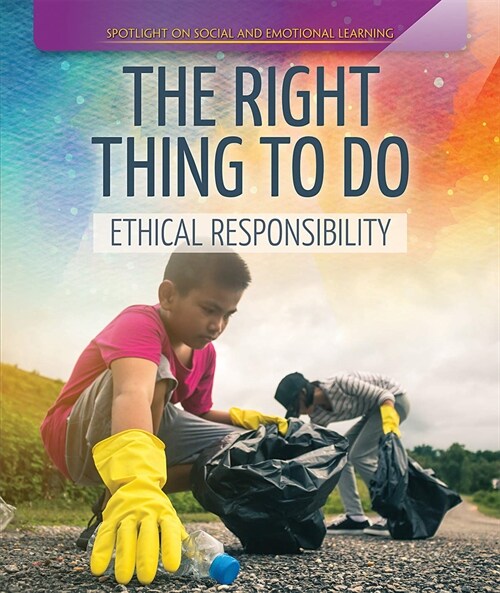 The Right Thing to Do: Ethical Responsibility (Paperback)