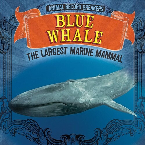 Blue Whale: The Largest Marine Mammal (Library Binding)