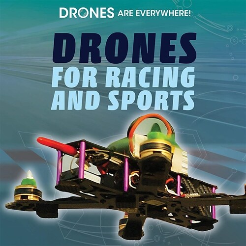 Drones for Racing and Sports (Library Binding)