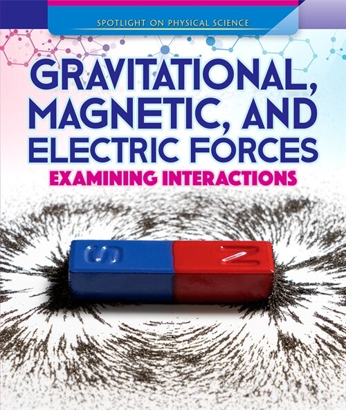 Gravitational, Magnetic, and Electric Forces: Examining Interactions (Library Binding)