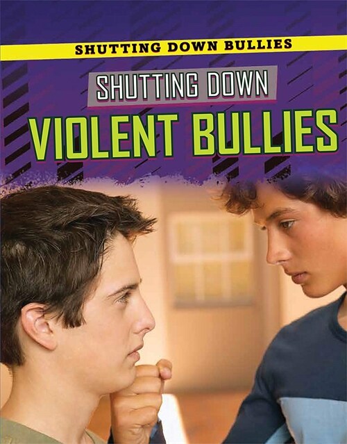 Shutting Down Violent Bullies (Library Binding)