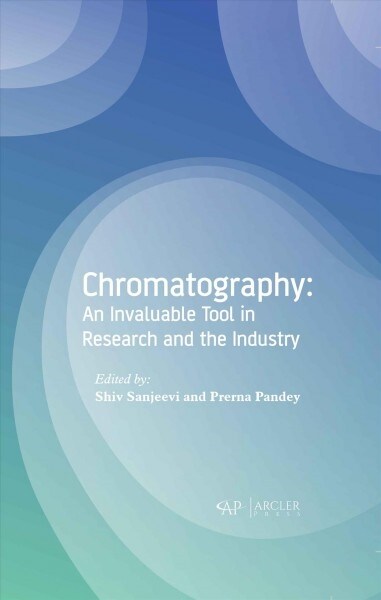Chromatography: An Invaluable Tool in Research and the Industry (Hardcover)