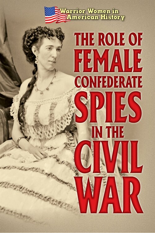 The Role of Female Confederate Spies in the Civil War (Paperback)