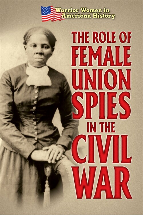 The Role of Female Union Spies in the Civil War (Paperback)