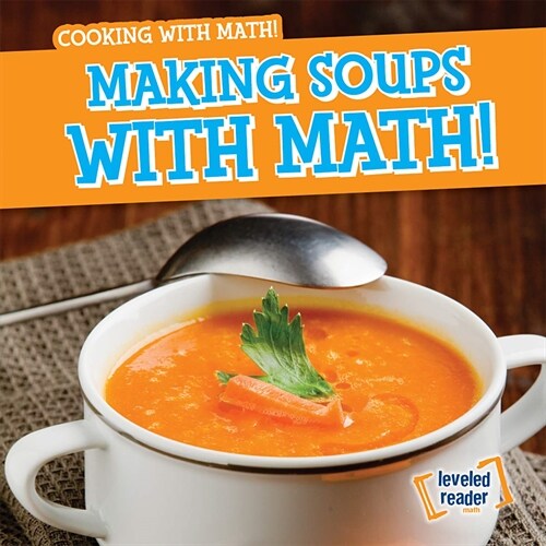 Making Soups with Math! (Library Binding)