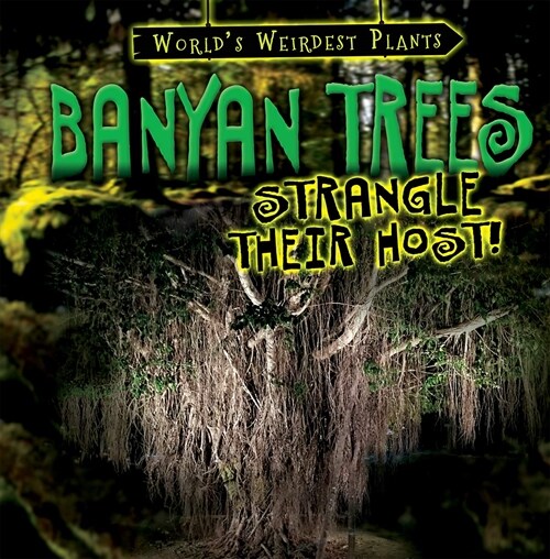 Banyan Trees Strangle Their Host! (Library Binding)