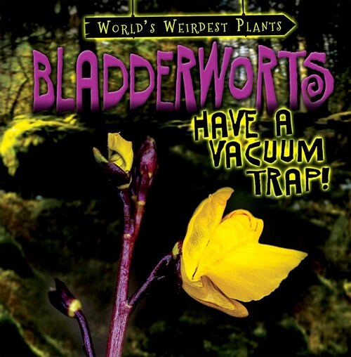 Bladderworts Have a Vacuum Trap! (Library Binding)