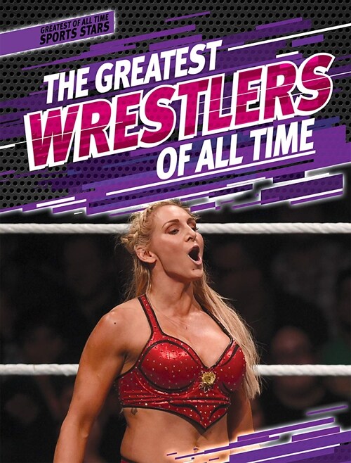 The Greatest Wrestlers of All Time (Library Binding)