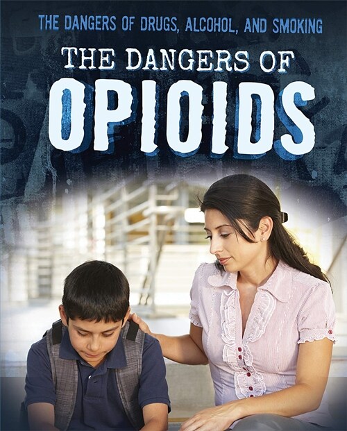 The Dangers of Opioids (Library Binding)