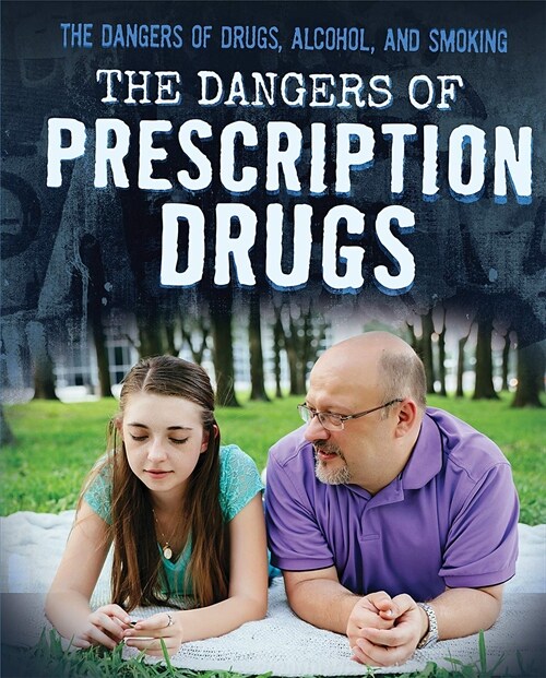 The Dangers of Prescription Drugs (Library Binding)