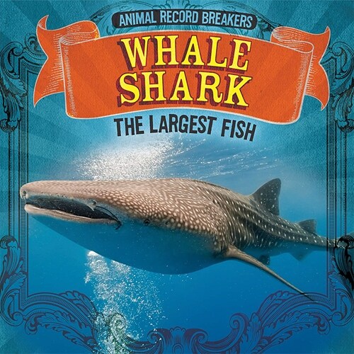 Whale Shark: The Largest Fish (Library Binding)