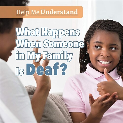 What Happens When Someone in My Family Is Deaf? (Library Binding)