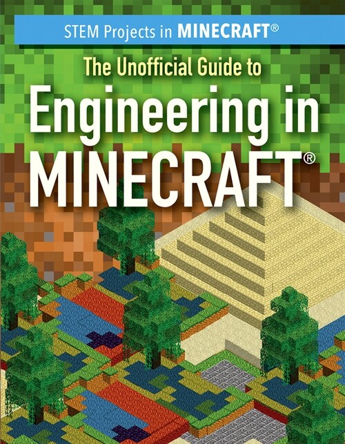 The Unofficial Guide to Engineering in Minecraft(r) (Library Binding)