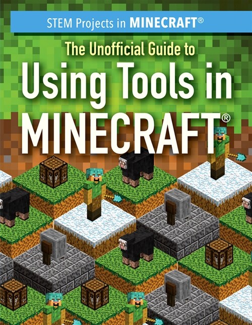The Unofficial Guide to Using Tools in Minecraft(r) (Library Binding)