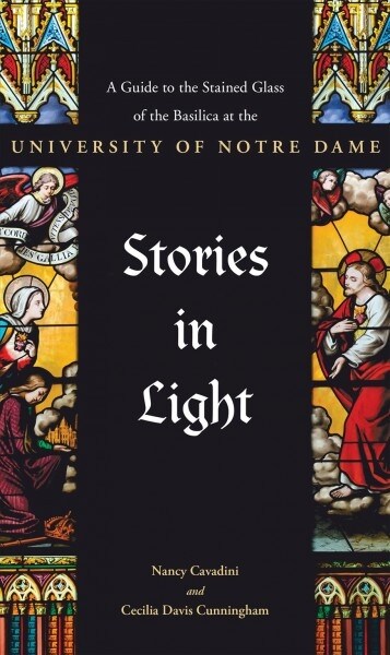 Stories in Light: A Guide to the Stained Glass of the Basilica at the University of Notre Dame (Paperback)