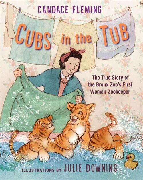 [중고] Cubs in the Tub: The True Story of the Bronx Zoos First Woman Zookeeper (Hardcover)