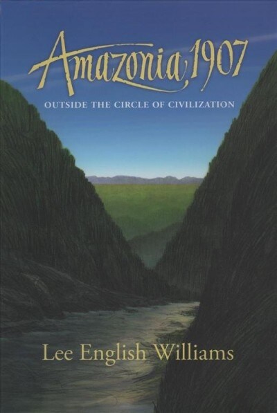 Amazonia 1907: Outside the Circle of Civilization (Hardcover)