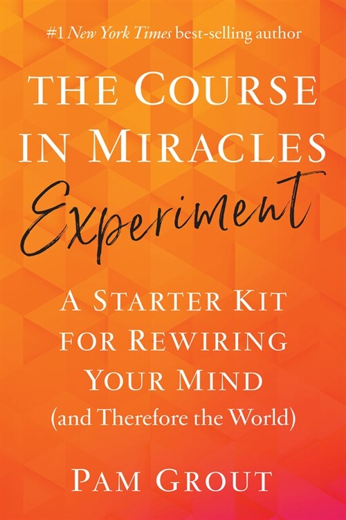 The Course in Miracles Experiment: A Starter Kit for Rewiring Your Mind (and Therefore the World) (Paperback)