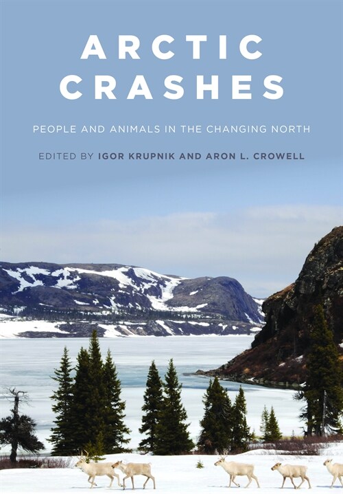 Arctic Crashes: People and Animals in the Changing North (Hardcover)