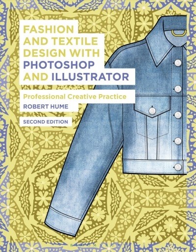 Fashion and Textile Design with Photoshop and Illustrator : Professional Creative Practice (Paperback, 2 ed)