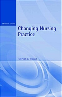 Changing Nursing Practice (Paperback, 2 Rev ed)