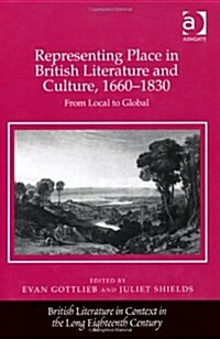 Representing Place in British Literature and Culture, 1660-1830 : From Local to Global (Hardcover, New ed)