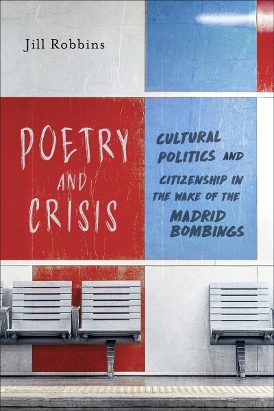 Poetry and Crisis: Cultural Politics and Citizenship in the Wake of the Madrid Bombings (Hardcover)