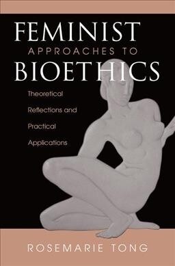 Feminist Approaches To Bioethics : Theoretical Reflections And Practical Applications (Hardcover)