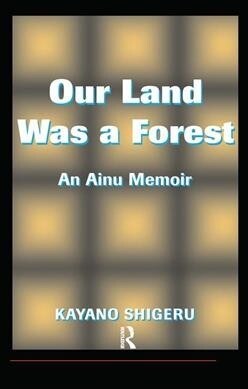 Our Land Was A Forest : An Ainu Memoir (Hardcover)