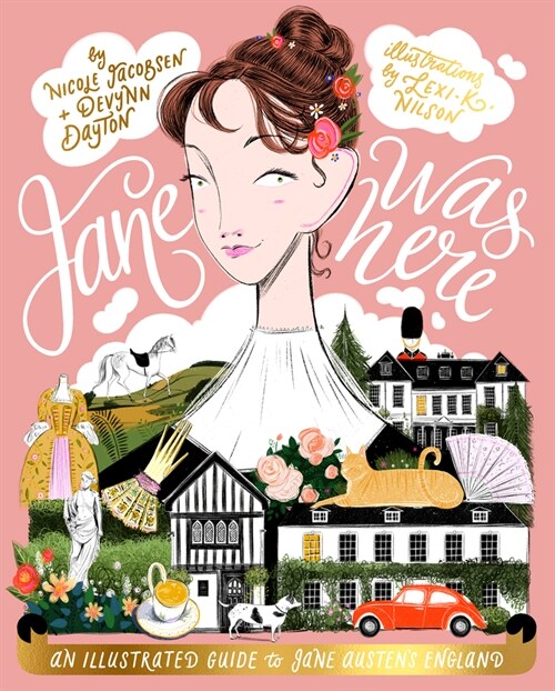 Jane Was Here : An illustrated guide to Jane Austens England (Hardcover, Hardback)