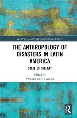 The Anthropology of Disasters in Latin America : State of the Art (Hardcover)