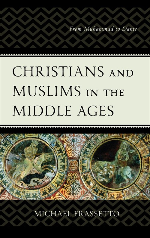 Christians and Muslims in the Middle Ages: From Muhammad to Dante (Hardcover)