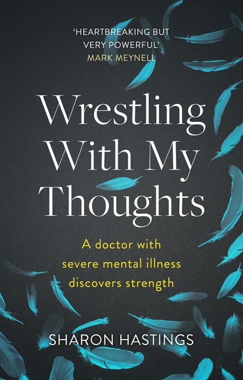 Wrestling With My Thoughts : A Doctor With Severe Mental Illness Discovers Strength (Paperback)