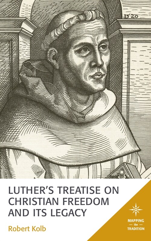 Luthers Treatise on Christian Freedom and Its Legacy (Hardcover)