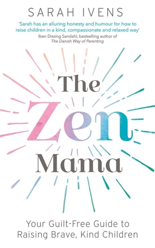The Zen Mama : Your guilt-free guide to raising brave, kind children (Paperback)