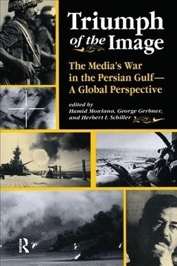 Triumph Of The Image : The Medias War In The Persian Gulf, A Global Perspective (Hardcover)