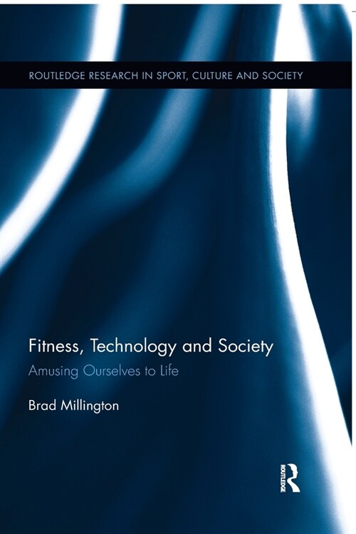Fitness, Technology and Society : Amusing Ourselves to Life (Paperback)