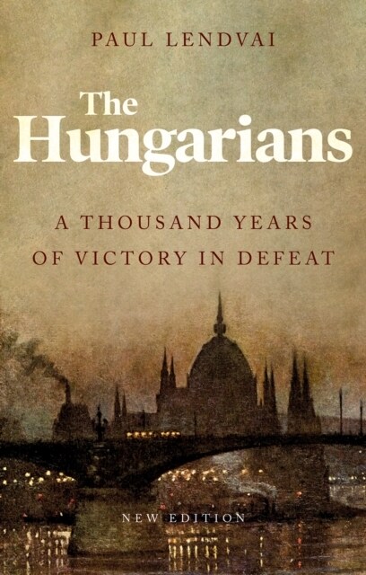 The Hungarians : A Thousand Years of Victory in Defeat (Paperback)